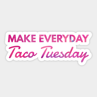 Make everyday Taco Tuesday Sticker